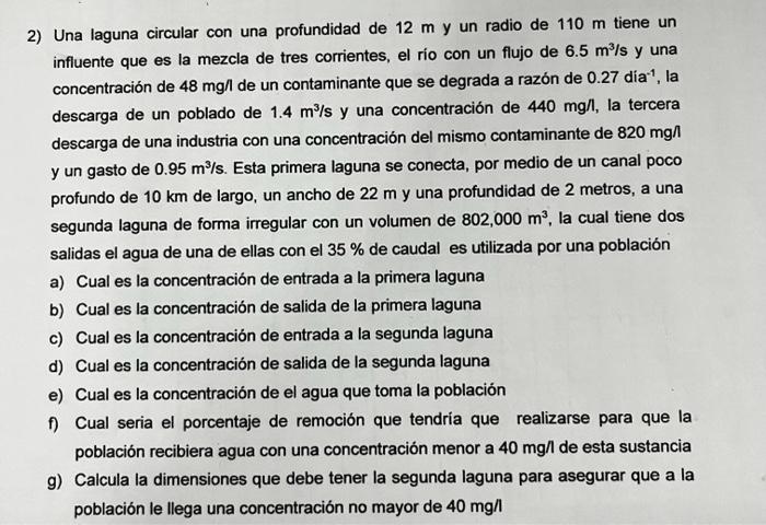 2) Una laguna circular con una profundidad de \( 12 \mathrm{~m} \) y un radio de \( 110 \mathrm{~m} \) tiene un influente que