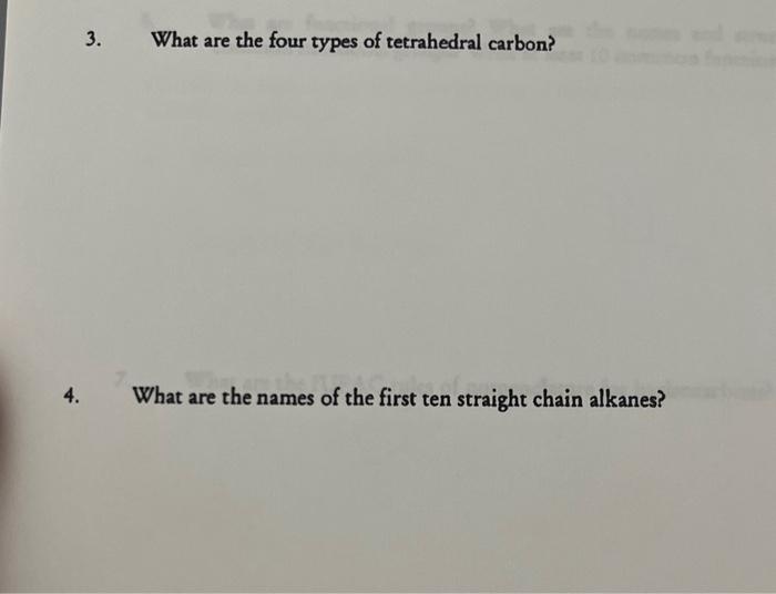 3. What are the four types of tetrahedral carbon?
What are the names of the first ten straight chain alkanes?