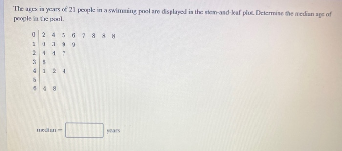 Solved The ages in years of 21 people in a swimming pool are | Chegg.com