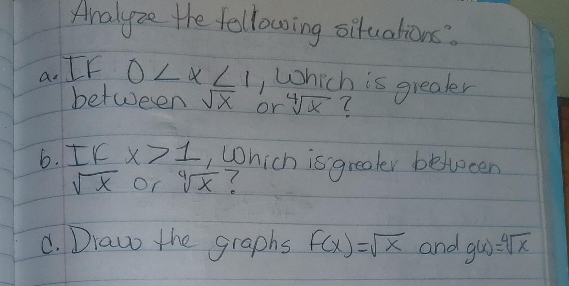 Analyze the following situations: a. If \( 0<x<1 \), which is greater between \( \sqrt{x} \) or \( \sqrt[4]{x} \) ? b. If \(