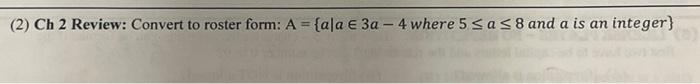 Solved (2) Ch 2 Review: Convert to roster form: A={a∣a∈3a−4 | Chegg.com