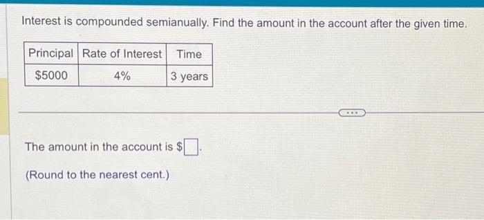 Solved Interest is compounded semianually. Find the amount | Chegg.com