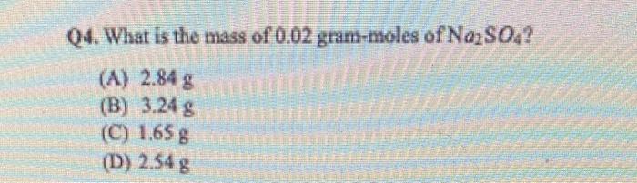 Solved Q4 What Is The Mass Of 002 Gram Moles Of Na2so4 8696