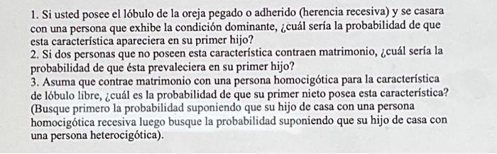 1. Si usted posee el lóbulo de la oreja pegado o adherido (herencia recesiva) y se casara con una persona que exhibe la condi