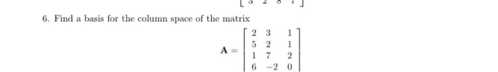 Solved 6. Find a basis for the column space of the matrix [ | Chegg.com