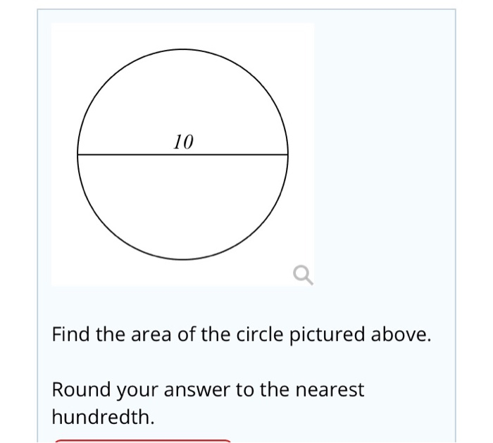 Solved 10 Find the area of the circle pictured above. Round | Chegg.com