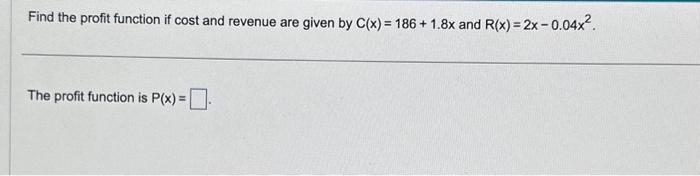 Solved Find the profit function if cost and revenue are | Chegg.com