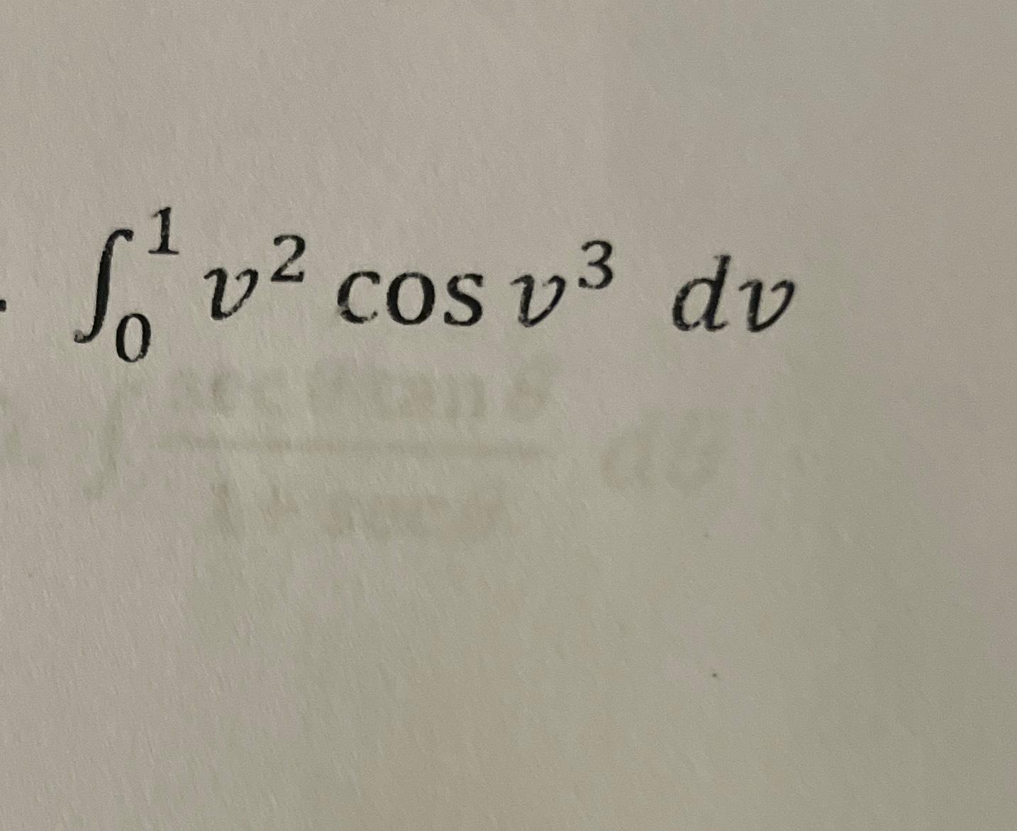 Solved ∫01v2cosv3dv | Chegg.com