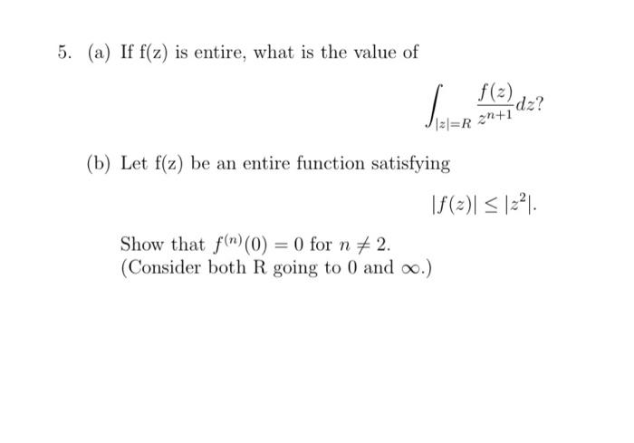 Solved 5. (a) If f(z) is entire, what is the value of | Chegg.com