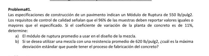 Problema\#1. Las especificaciones de construcción de un pavimento indican un Módulo de Ruptura de \( 550 \mathrm{lb} / \) pul