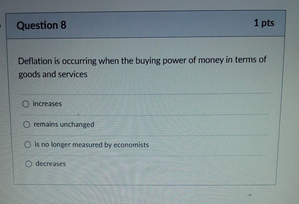 Solved Question 8 1 Pts Deflation Is Occurring When The | Chegg.com