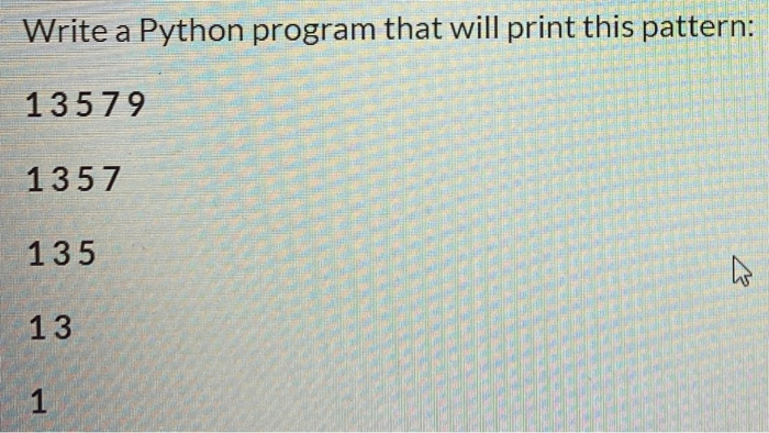 Solved Write a Python program that will print this pattern: | Chegg.com image.