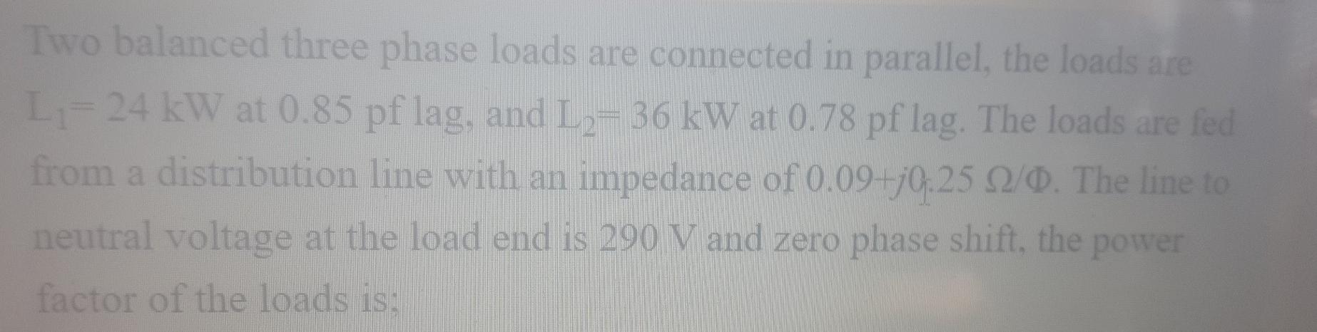 Solved Two balanced three phase loads are connected in | Chegg.com