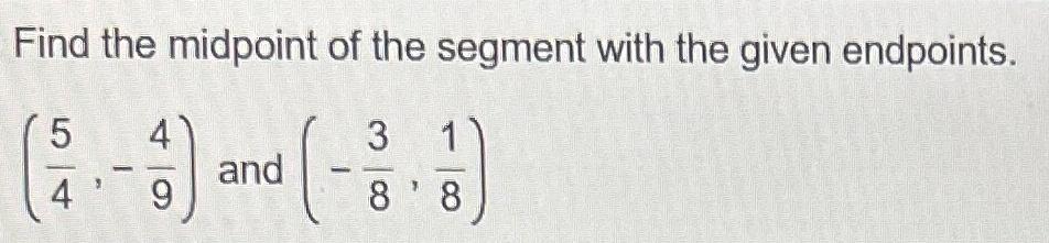 Solved Find the midpoint of the segment with the given | Chegg.com