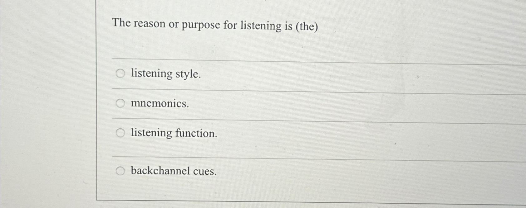 Solved The reason or purpose for listening is (the)listening
