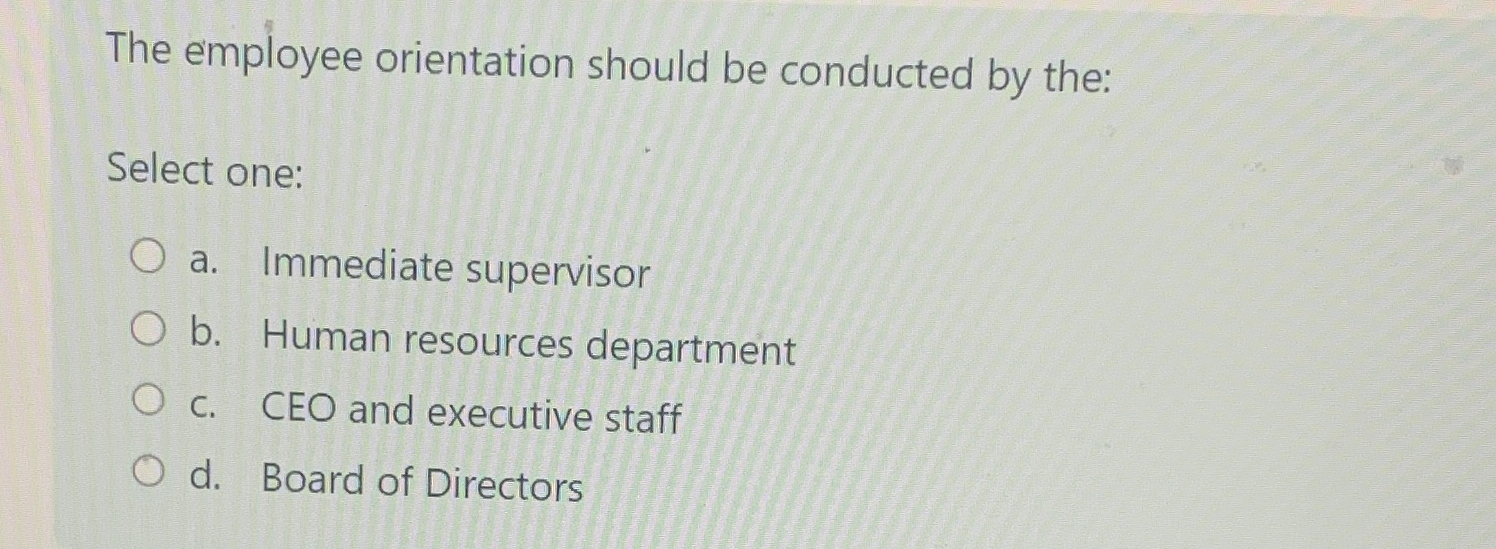 Solved The employee orientation should be conducted by | Chegg.com