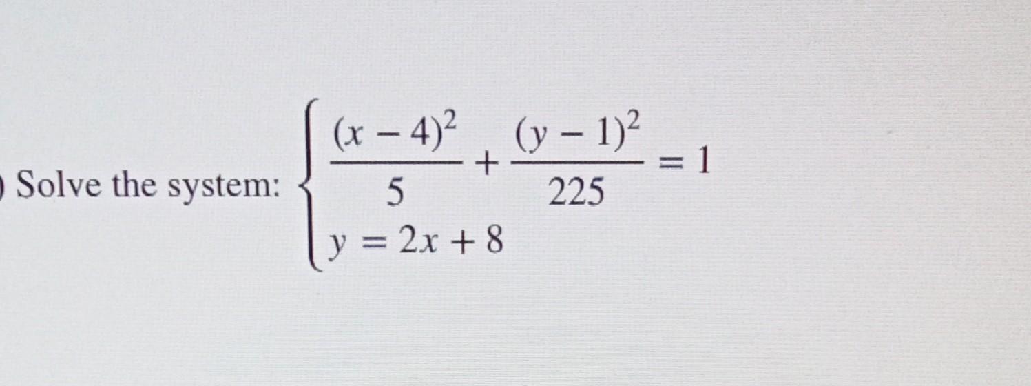 \( \left\{\begin{array}{l}\frac{(x-4)^{2}}{5}+\frac{(y-1)^{2}}{225}=1 \\ y=2 x+8\end{array}\right. \)