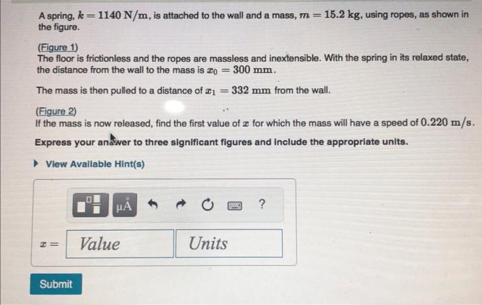 A spring, \( k=1140 \mathrm{~N} / \mathrm{m} \), is attached to the wall and a mass, \( m=15.2 \mathrm{~kg} \), using ropes,
