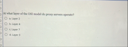 Solved At what layer of the OSI model do proxy servers | Chegg.com