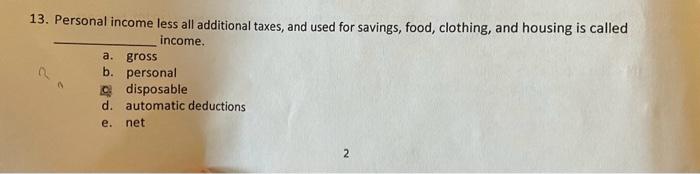 Solved 13. Personal income less all additional taxes, and | Chegg.com
