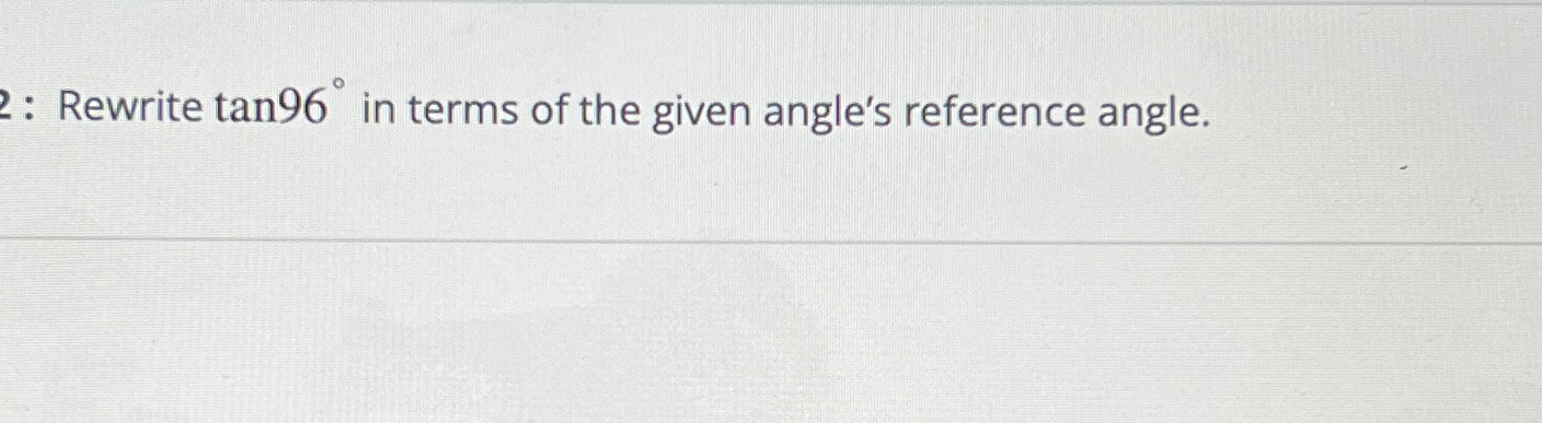 : Rewrite tan96° ﻿in terms of the given angle's | Chegg.com