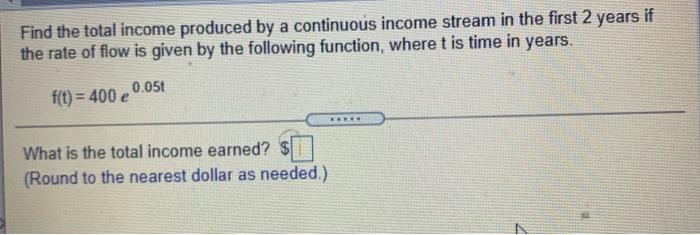 Solved Find the total income produced by a continuous income | Chegg.com