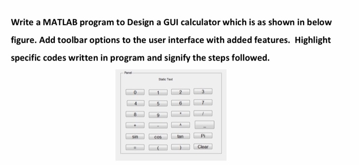 Write a MATLAB program to Design a GUI calculator which is as shown in below figure. Add toolbar options to the user interfac