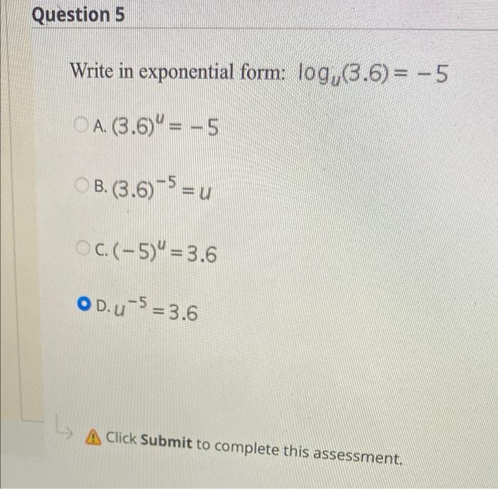 Solved Question 5 Write in exponential form: log,(3.6) = -5 | Chegg.com