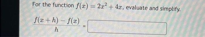 Solved For The Function F X 2x2 4x Evaluate And Simplify