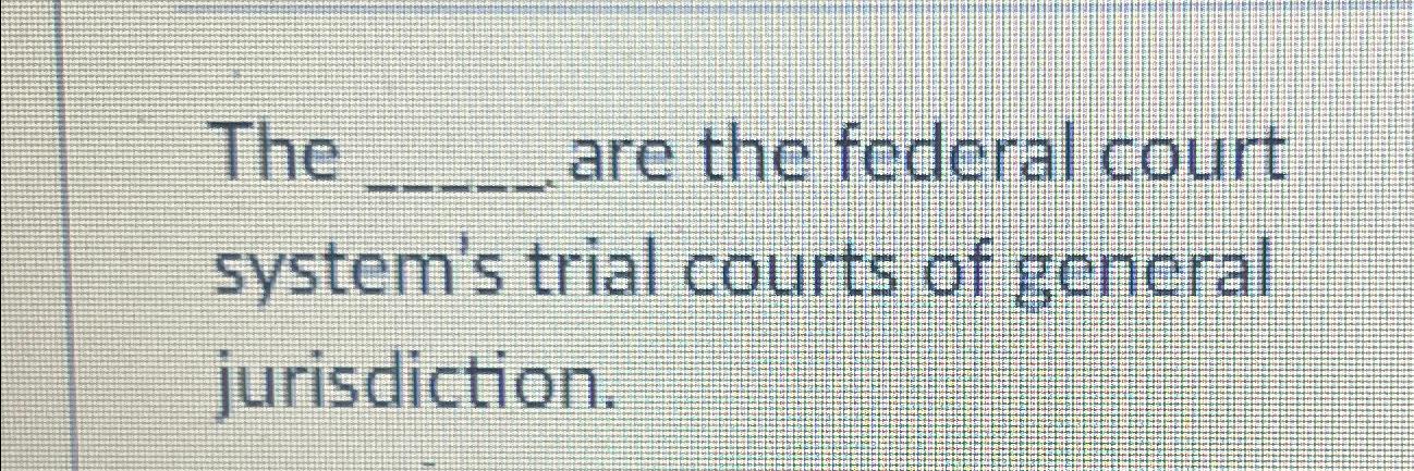 Solved The are the federal court system s trial courts of Chegg com