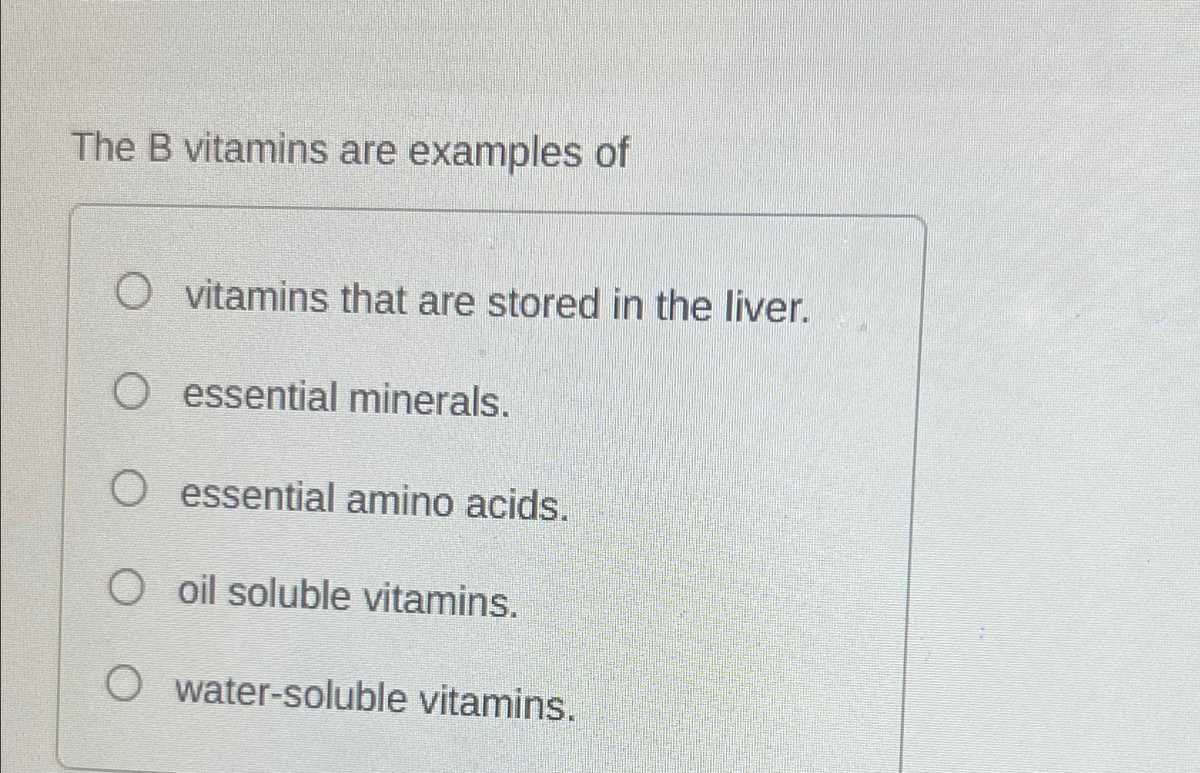 Solved The B ﻿vitamins are examples ofvitamins that are