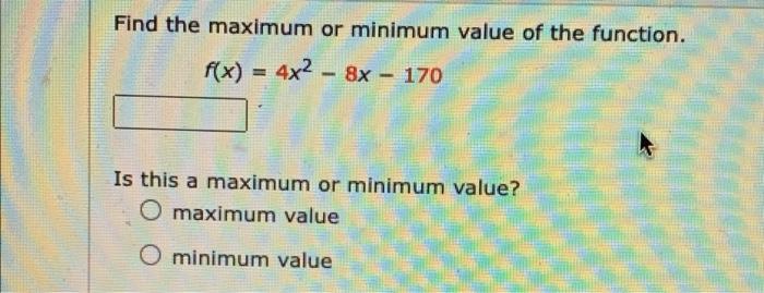 Solved Find the maximum or minimum value of the function | Chegg.com