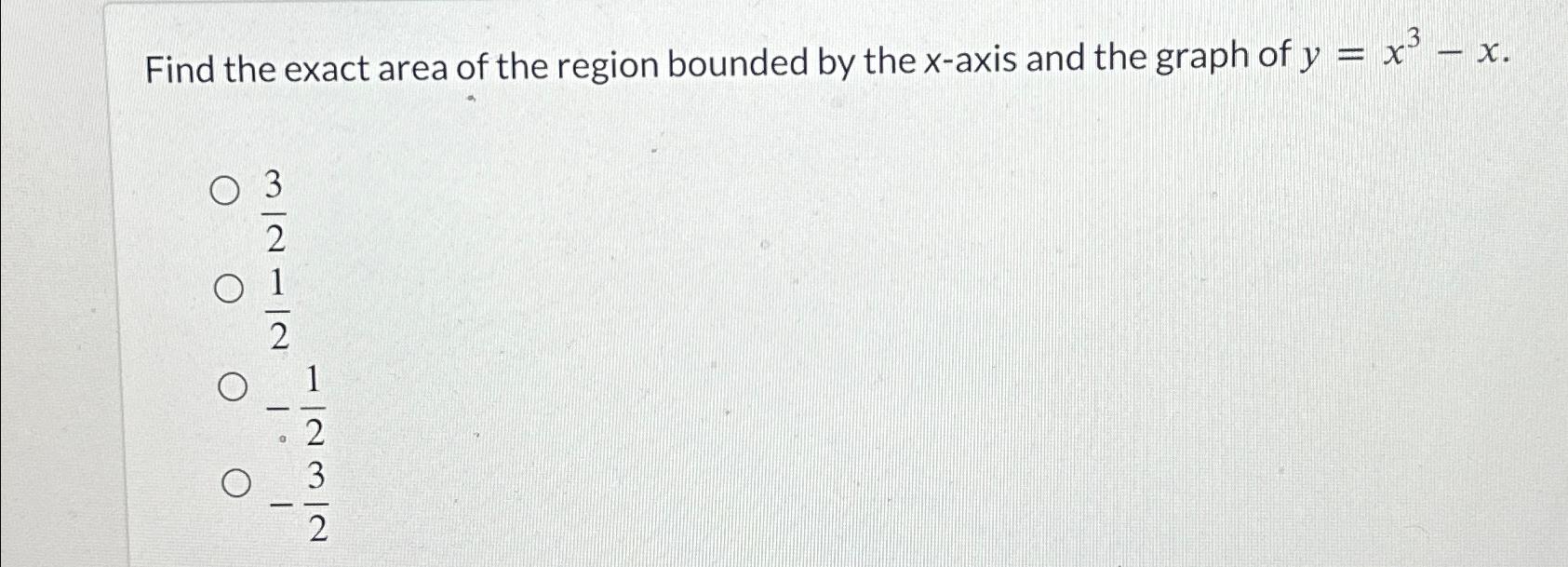 Solved Find The Exact Area Of The Region Bounded By The | Chegg.com