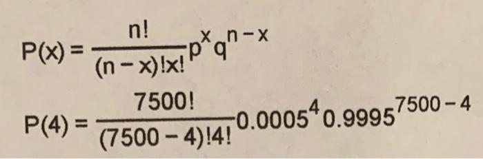 Solved p - n! xn-x 1-X P(x) = 9 (n-x)!x! 7500! P(4) = | Chegg.com