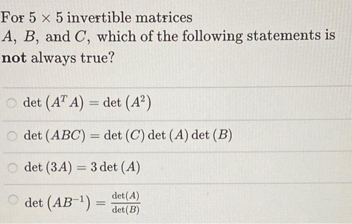 Solved For 5 x 5 invertible matrices A, B, and C, which of | Chegg.com