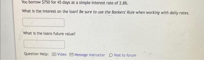 Solved You borrow $750 for 45 days at a simple interest rate | Chegg.com