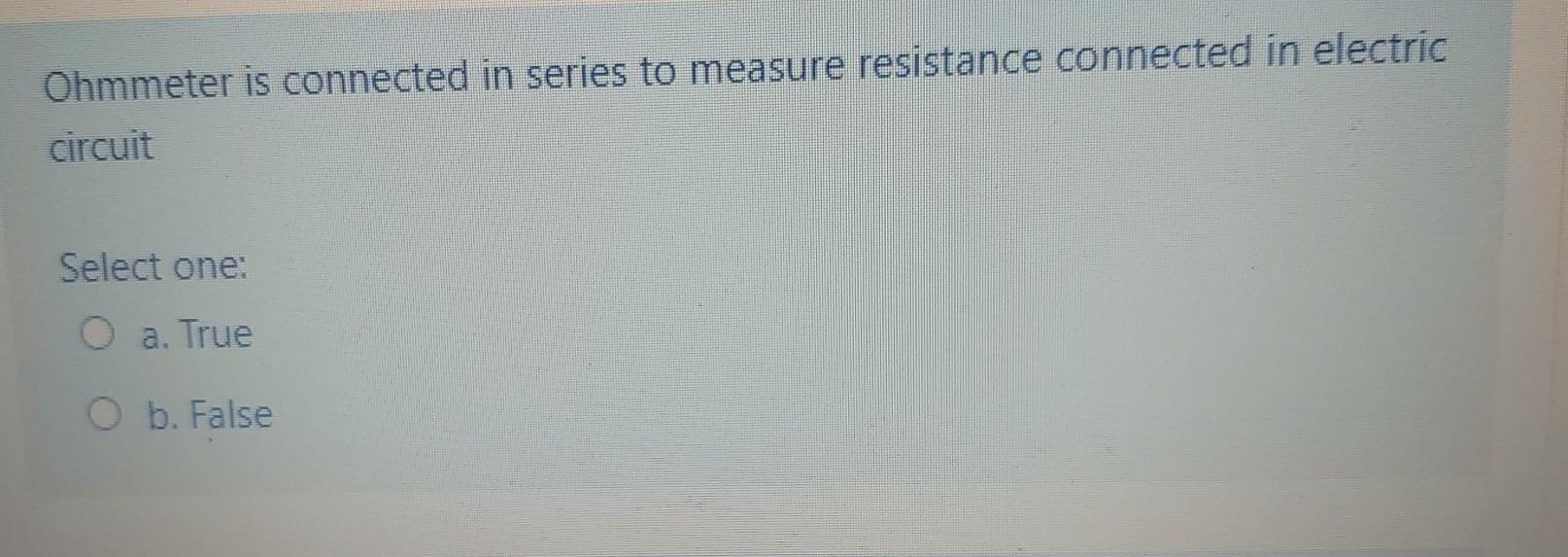 Solved Ohmmeter is connected in series to measure resistance