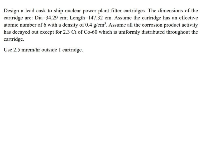 Solved Design a lead cask to ship nuclear power plant filter | Chegg.com
