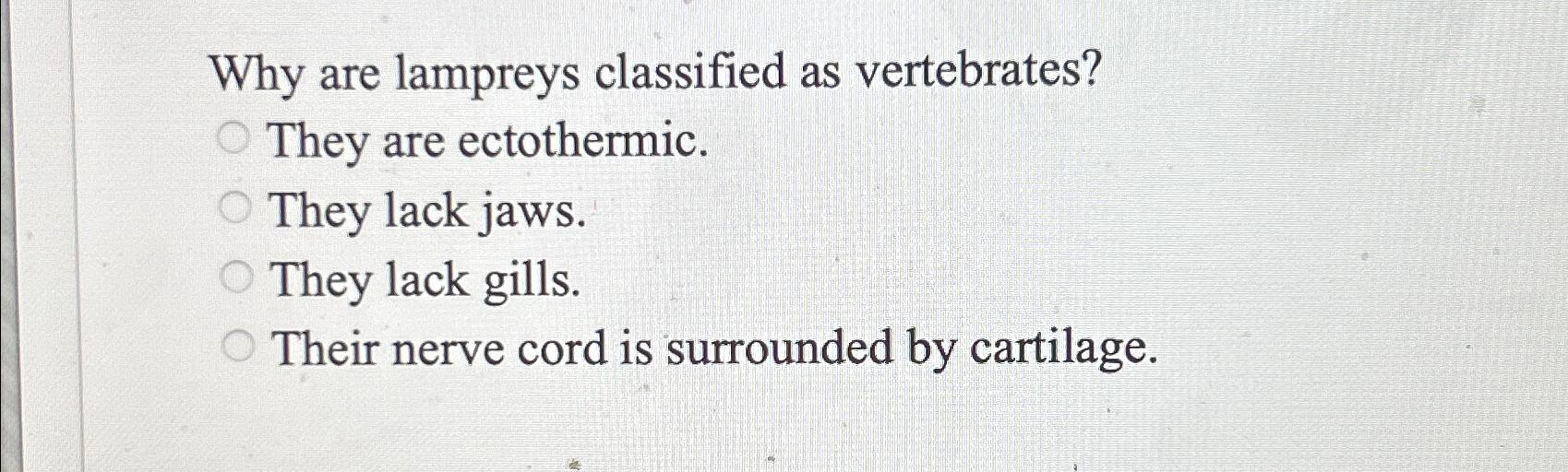 Solved Why are lampreys classified as vertebrates?They are | Chegg.com