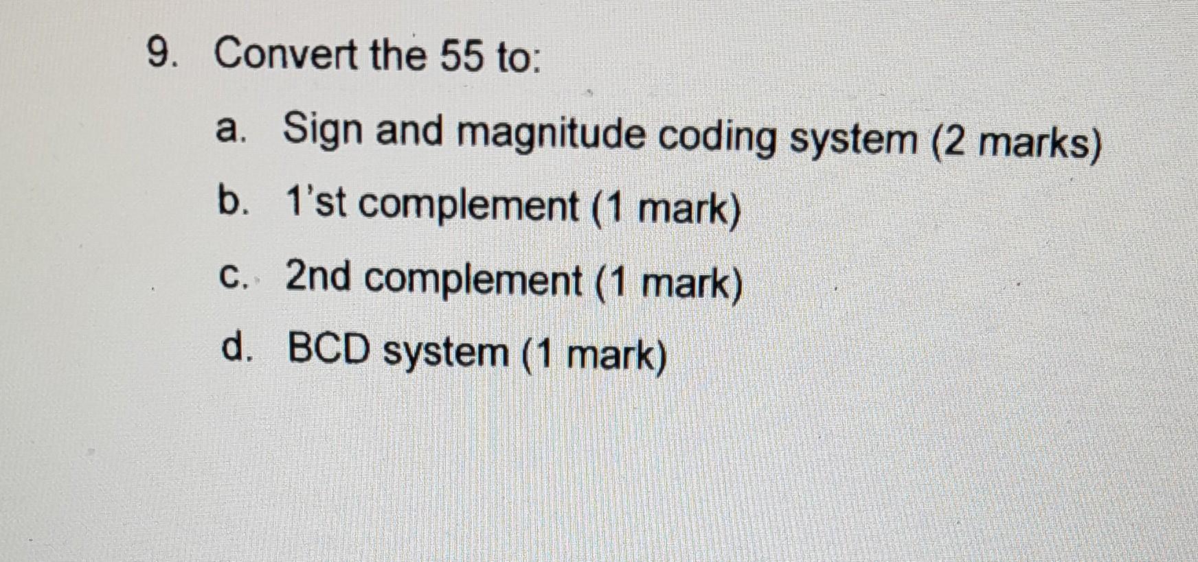 Solved 9. Convert the 55 to: a. Sign and magnitude coding | Chegg.com