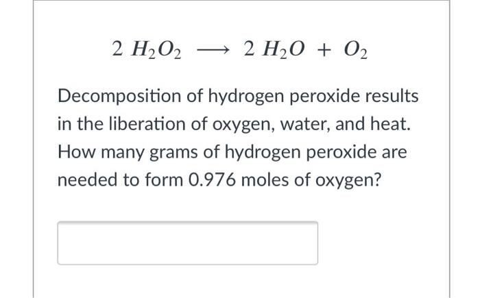 Solved 2 H2O2 2 H2O + 02 Decomposition of hydrogen peroxide | Chegg.com