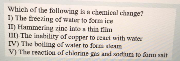 Solved Which of the following is a chemical change? I) The | Chegg.com