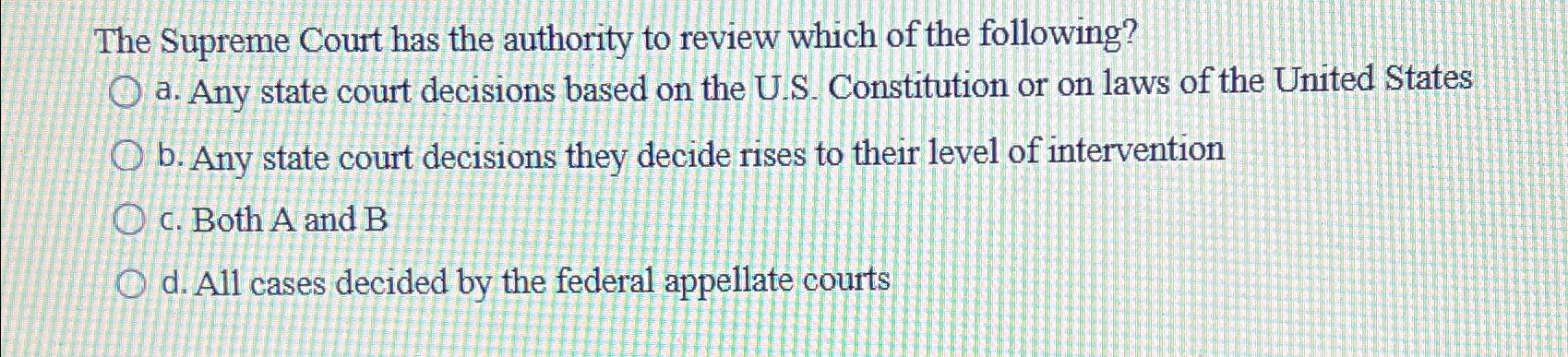 Solved The Supreme Court Has The Authority To Review Which | Chegg.com