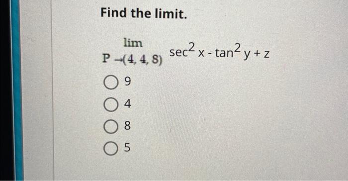 Find the limit. \[ \lim _{P \rightarrow(4,4,8)} \sec ^{2} x-\tan ^{2} y+z \] 9 4 8 5