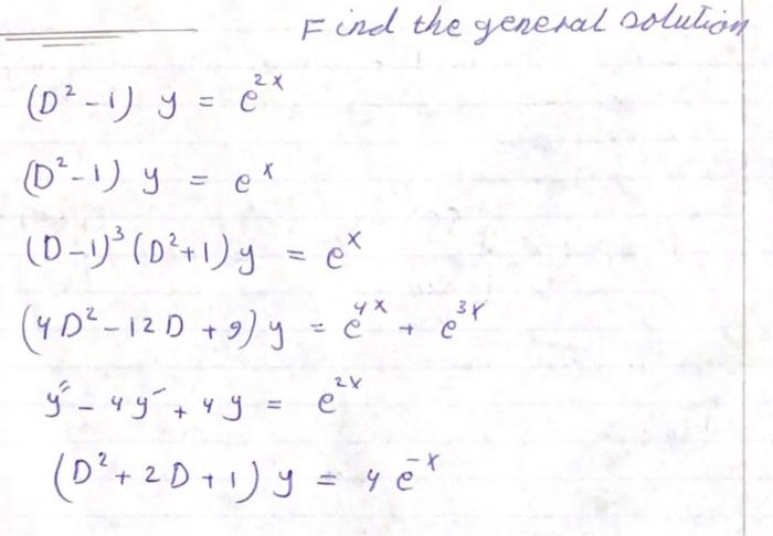 Find the general solution \[ \begin{array}{l} \left(D^{2}-1\right) y=e^{2 x} \\ \left(D^{2}-1\right) y=e^{x} \\ (D-1)^{3}\lef