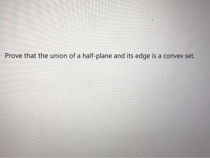 Solved Prove that the union of a half-plane and its edge is | Chegg.com