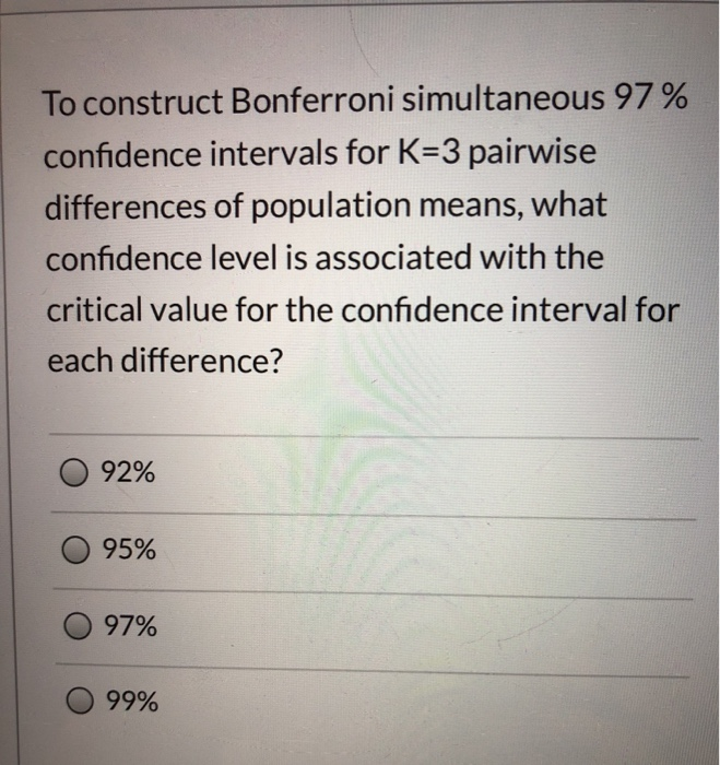 Solved To Construct Bonferroni Simultaneous 97 % Confidence | Chegg.com