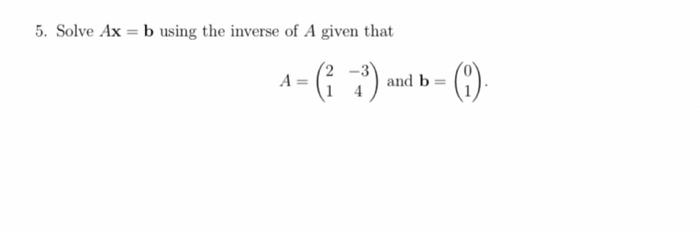 Solved 5. Solve Ax=b Using The Inverse Of A Given That | Chegg.com