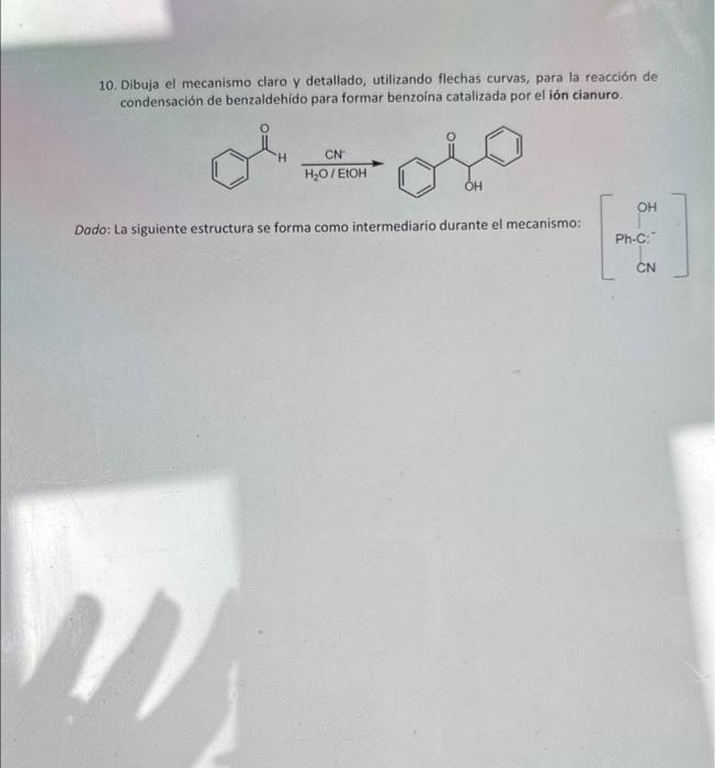 10. Dibuja el mecanismo claro y detallado, utilizando flechas curvas, para la reacción de condensación de benzaldehido para f