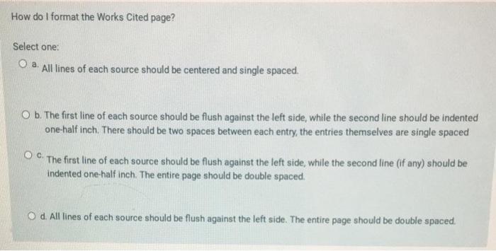 Solved How Do I Format The Works Cited Page Select One O Chegg Com